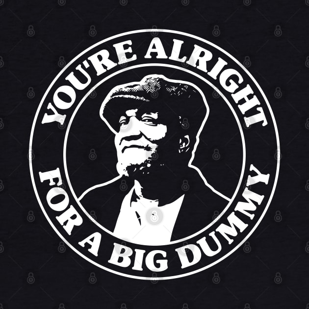 Sanford and Son - You're Alright For a Big Dummy by Barn Shirt USA